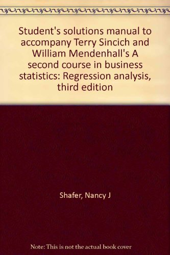 Book Cover Student's solutions manual to accompany Terry Sincich and William Mendenhall's A second course in business statistics: Regression analysis, third edition