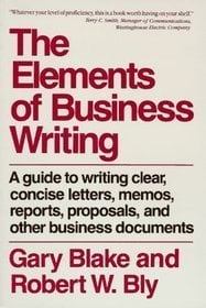 Book Cover Elements of Business Writing: Guide to Writing Clear, Concise Letters, Memos, Reports, Proposals and Other Business Documents