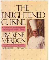 The Enlightened Cuisine: A Master Chef's Step-By-Step Guide to Contemporary French Cooking