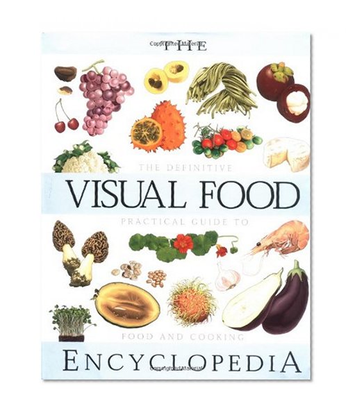 Book Cover The Visual Food Encyclopedia: The Definitive Practical Guide to Food and Cooking