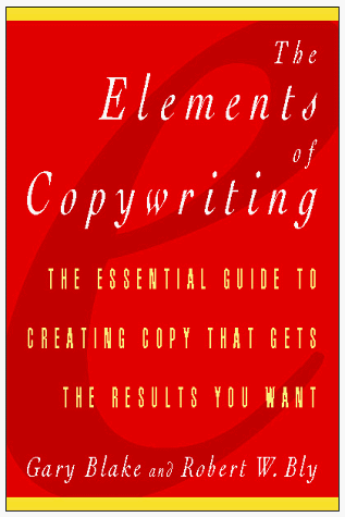 The Elements of Copywriting: The Essential Guide to Creating Copy That Gets the Results You Want