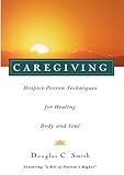 Caregiving: Hospice-Proven Techniques for Healing Body and Soul