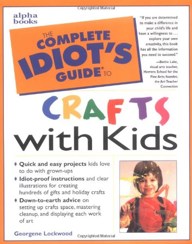 Book Cover The Complete Idiot's Guide to Crafts With Kids (The Complete Idiot's Guide)