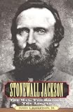 Stonewall Jackson: The Man, the Solider, the Legend