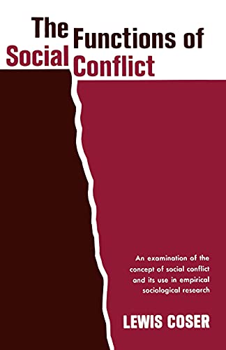 The Functions of Social Conflict: An Examination of the Concept of Social Conflict and Its Use in Empirical Sociological Research