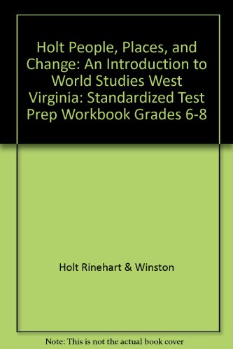 Holt People, Places, and Change: An Introduction to World Studies West Virginia: Standardized Test Prep Workbook Grades 6-8