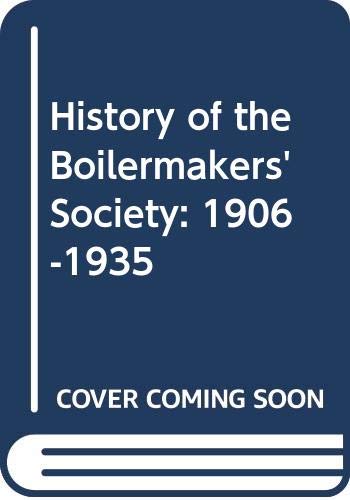 002: History of the Boilermakers' Society: 1906-1935