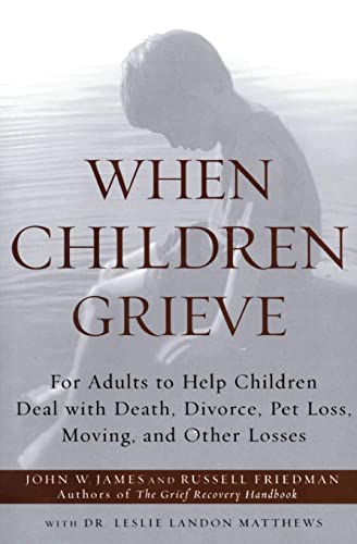 Book Cover When Children Grieve: For Adults to Help Children Deal with Death, Divorce, Pet Loss, Moving, and Other Losses