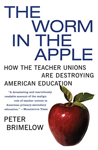 The Worm in the Apple: How the Teacher Unions Are Destroying American Education