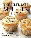 The Ultimate Muffin Book: More Than 600 Recipes for Sweet and Savory Muffins (Ultimate Cookbooks)