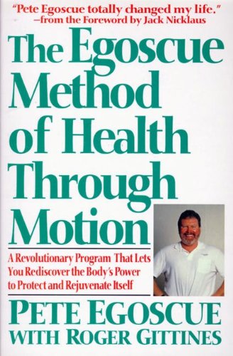Book Cover The Egoscue Method of Health Through Motion: A Revolutionary Program That Lets You Rediscover the Body's Power To Protect and Rejuvenate Itself