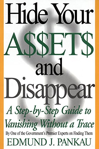 Book Cover Hide Your Assets and Disappear: A Step-by-Step Guide to Vanishing Without a Trace