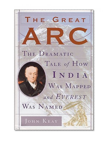 Book Cover The Great Arc: The Dramatic Tale of How India was Mapped and Everest was Named