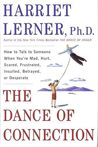 Book Cover The Dance of Connection: How to Talk to Someone When You're Mad, Hurt, Scared, Frustrated, Insulted, Betrayed, or Desperate