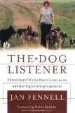 The Dog Listener: A Noted Expert Tells You How to Communicate with Your Dog for Willing Cooperation
