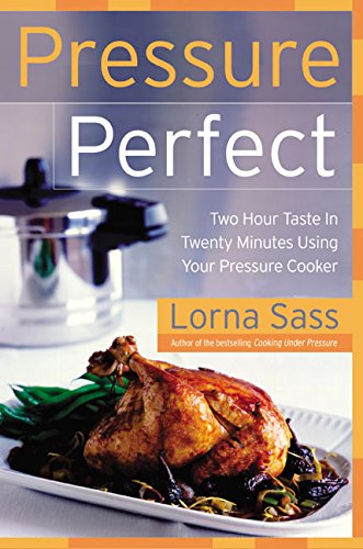 Book Cover Pressure Perfect: Two Hour Taste in Twenty Minutes Using Your Pressure Cooker