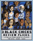 3 Black Chicks Review Flicks:  A Film and Video Guide with Flava!