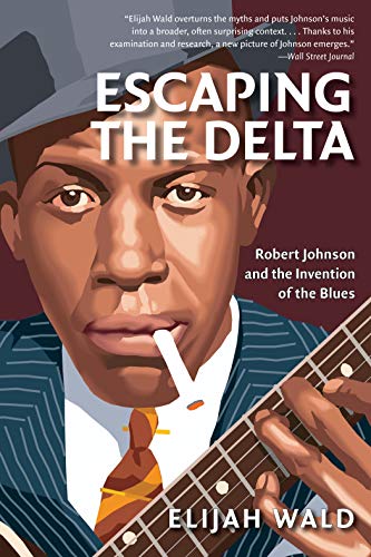 Book Cover Escaping the Delta: Robert Johnson and the Invention of the Blues
