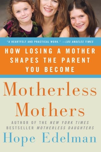 Book Cover Motherless Mothers: How Losing a Mother Shapes the Parent You Become