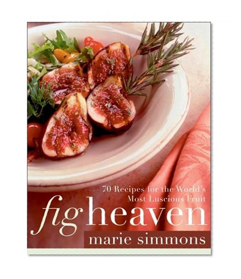 Book Cover Fig Heaven: 70 Recipes for the World's Most Luscious Fruit