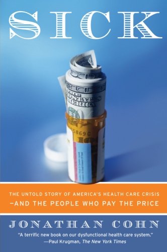 Book Cover Sick: The Untold Story of America's Health Care Crisis---and the People Who Pay the Price