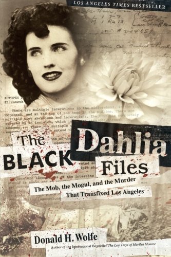Book Cover The Black Dahlia Files: The Mob, the Mogul, and the Murder That Transfixed Los Angeles