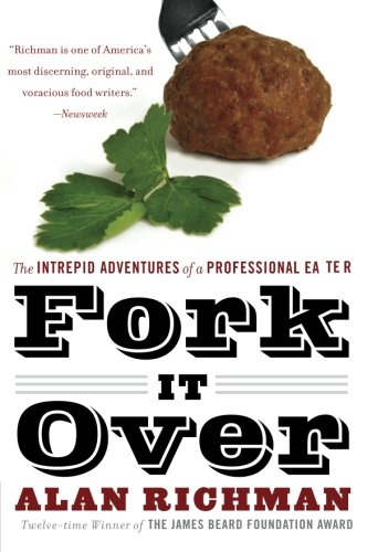 Fork It Over: The Intrepid Adventures of a Professional Eater