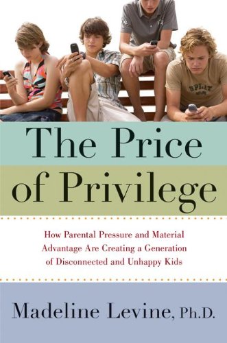 Book Cover The Price of Privilege: How Parental Pressure and Material Advantage Are Creating a Generation of Disconnected and Unhappy Kids