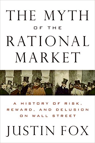 Book Cover The Myth of the Rational Market: A History of Risk, Reward, and Delusion on Wall Street