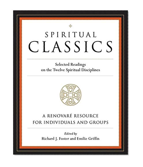 Book Cover Spiritual Classics: Selected Readings on the Twelve Spiritual Disciplines