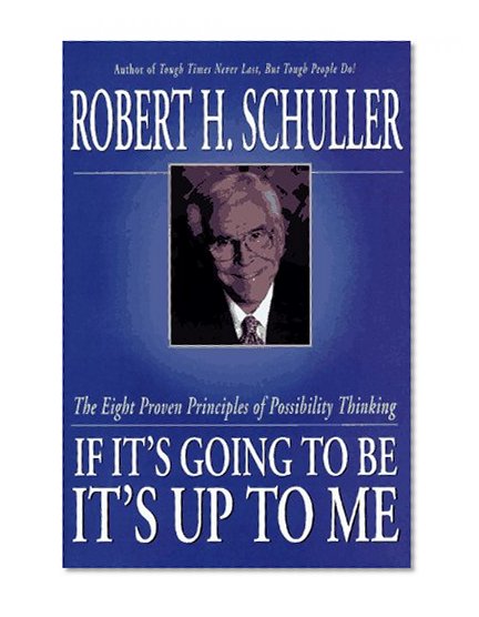 Book Cover If It's Going to Be, It's Up to Me: The Eight Proven Principles of Possibility Thinking