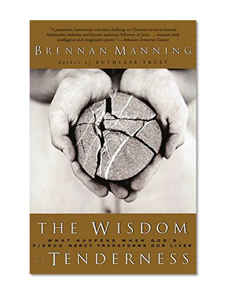 Book Cover The Wisdom of Tenderness: What Happens When God's Fierce Mercy Transforms Our Lives