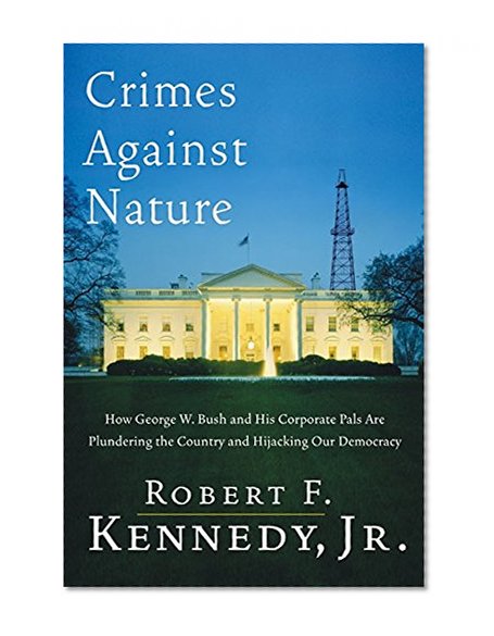 Book Cover Crimes Against Nature: How George W. Bush and His Corporate Pals Are Plundering the Country and Hijacking Our Democracy