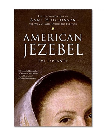 Book Cover American Jezebel: The Uncommon Life of Anne Hutchinson, the Woman Who Defied the Puritans
