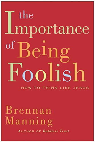 Book Cover The Importance of Being Foolish: How to Think Like Jesus