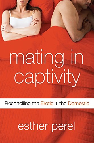 Book Cover Mating in Captivity: Reconciling the Erotic and the Domestic