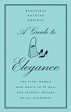 Book Cover A Guide to Elegance: For Every Woman Who Wants to Be Well and Properly Dressed on All Occasions