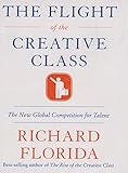 The Flight of the Creative Class: The New Global Competition for Talent