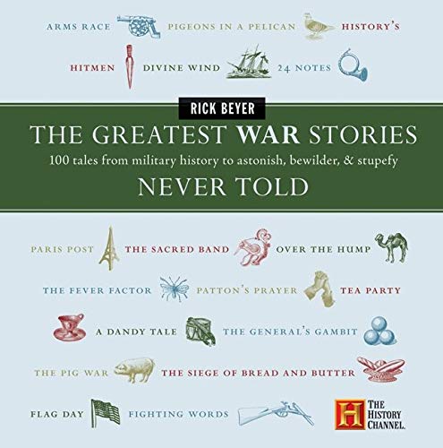 Book Cover The Greatest War Stories Never Told: 100 Tales from Military History to Astonish, Bewilder, and Stupefy (The Greatest Stories Never Told)