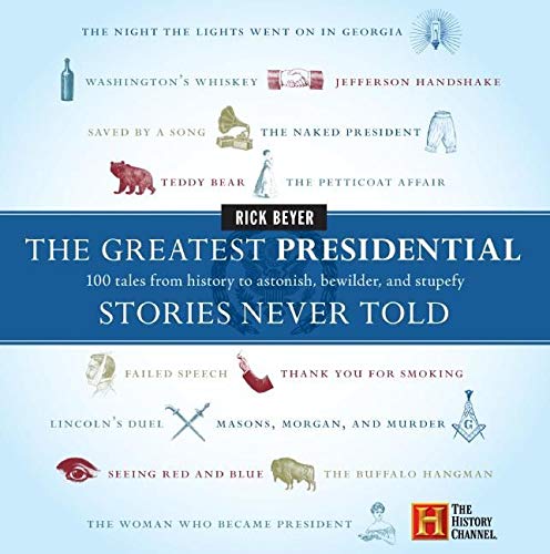 Book Cover The Greatest Presidential Stories Never Told: 100 Tales from History to Astonish, Bewilder, and Stupefy (The Greatest Stories Never Told)