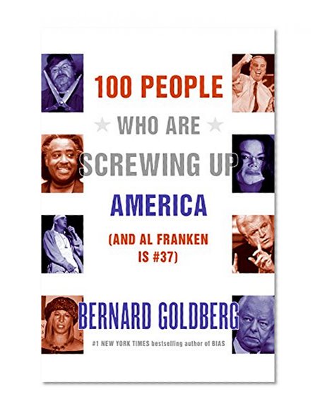 Book Cover 100 People Who Are Screwing Up America (And Al Franken Is #37)