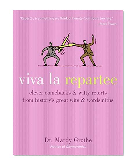 Book Cover Viva la Repartee: Clever Comebacks and Witty Retorts from History's Great Wits and Wordsmiths
