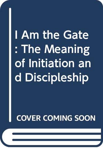 I Am the Gate: The Meaning of Initiation and Discipleship