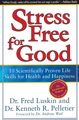 Book Cover Stress Free for Good: 10 Scientifically Proven Life Skills for Health and Happiness