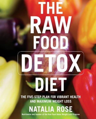 Book Cover The Raw Food Detox Diet: The Five-Step Plan for Vibrant Health and Maximum Weight Loss (Raw Food Series)