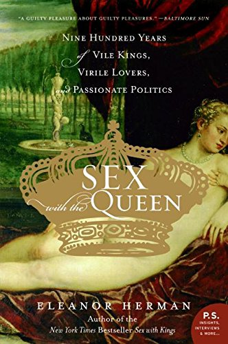 Book Cover Sex with the Queen: 900 Years of Vile Kings, Virile Lovers, and Passionate Politics (P.S.)