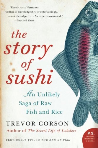 Book Cover The Story of Sushi: An Unlikely Saga of Raw Fish and Rice