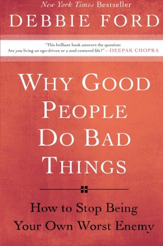 Book Cover Why Good People Do Bad Things: How to Stop Being Your Own Worst Enemy