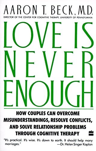 Book Cover Love Is Never Enough: How Couples Can Overcome Misunderstandings, Resolve Conflicts, and Solve Relationship Problems Through Cognitive Therapy