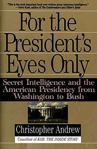 Book Cover For the President's Eyes Only: Secret Intelligence and the American Presidency from Washington to Bush